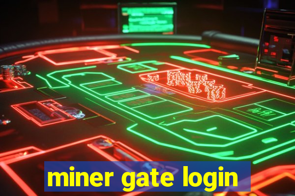 miner gate login